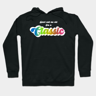 Don't Call Me Old I'm A Classic (White) Hoodie